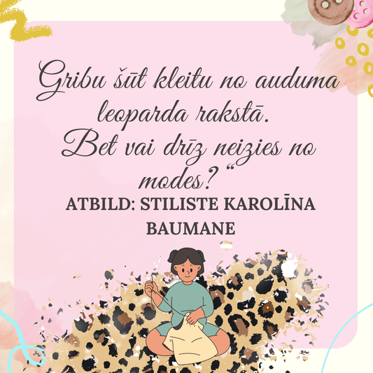 Je veux coudre une robe dans un tissu à motif léopard. Mais ne sera-t-il pas bientôt démodé ? Réponse préparée par la styliste Karolīna Baumane - Šarlotes audumi